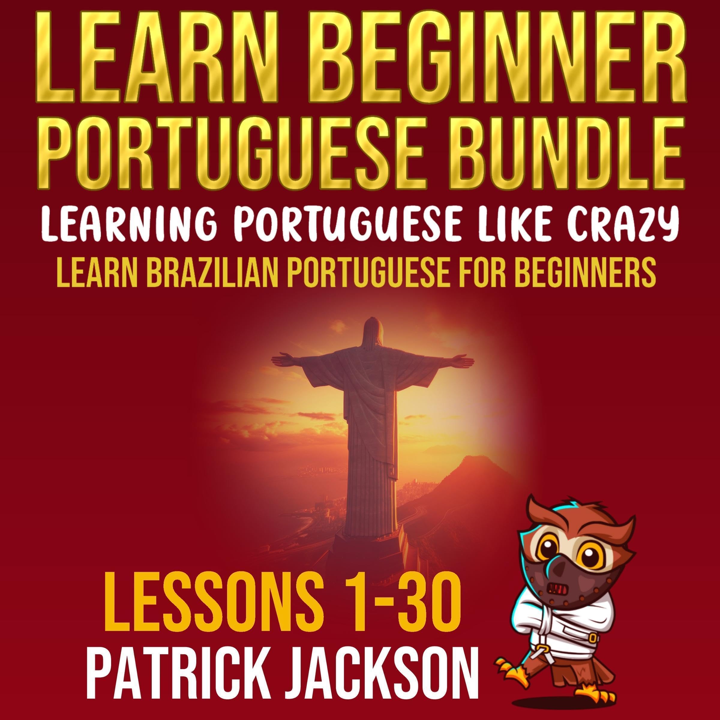 Learn Beginner Portuguese Bundle: Learning Portuguese like Crazy: Learn Brazilian Portuguese for Beginners (Lessons 1 to 30)