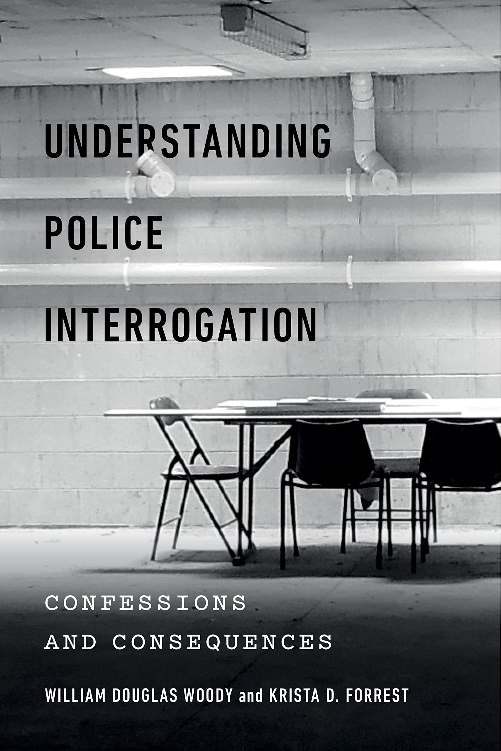 Understanding Police Interrogation: Confessions and Consequences (Psychology and Crime Book 4)