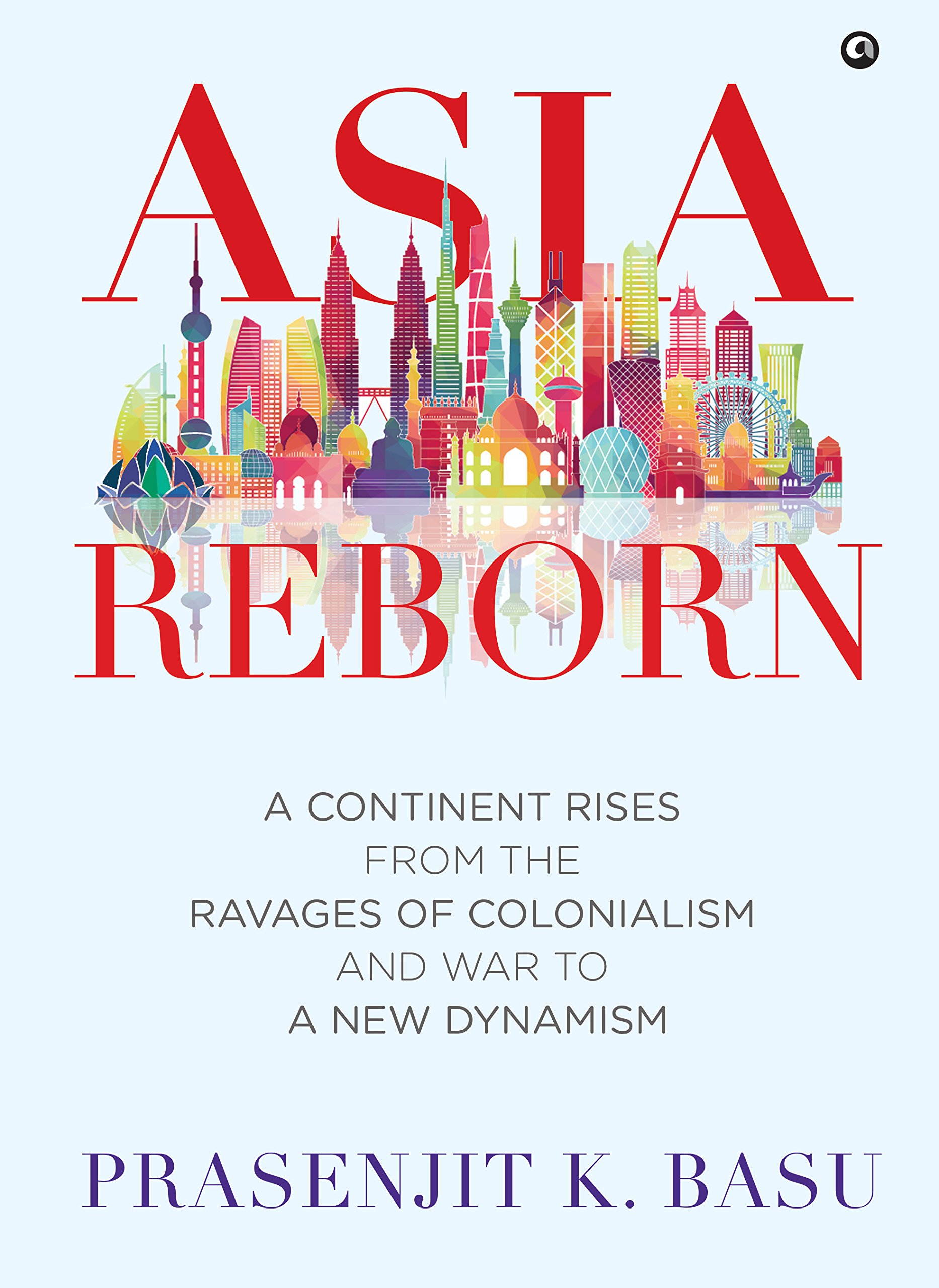 Asia Reborn by Prasenjit K. Basu HARDBACK 9789384067199