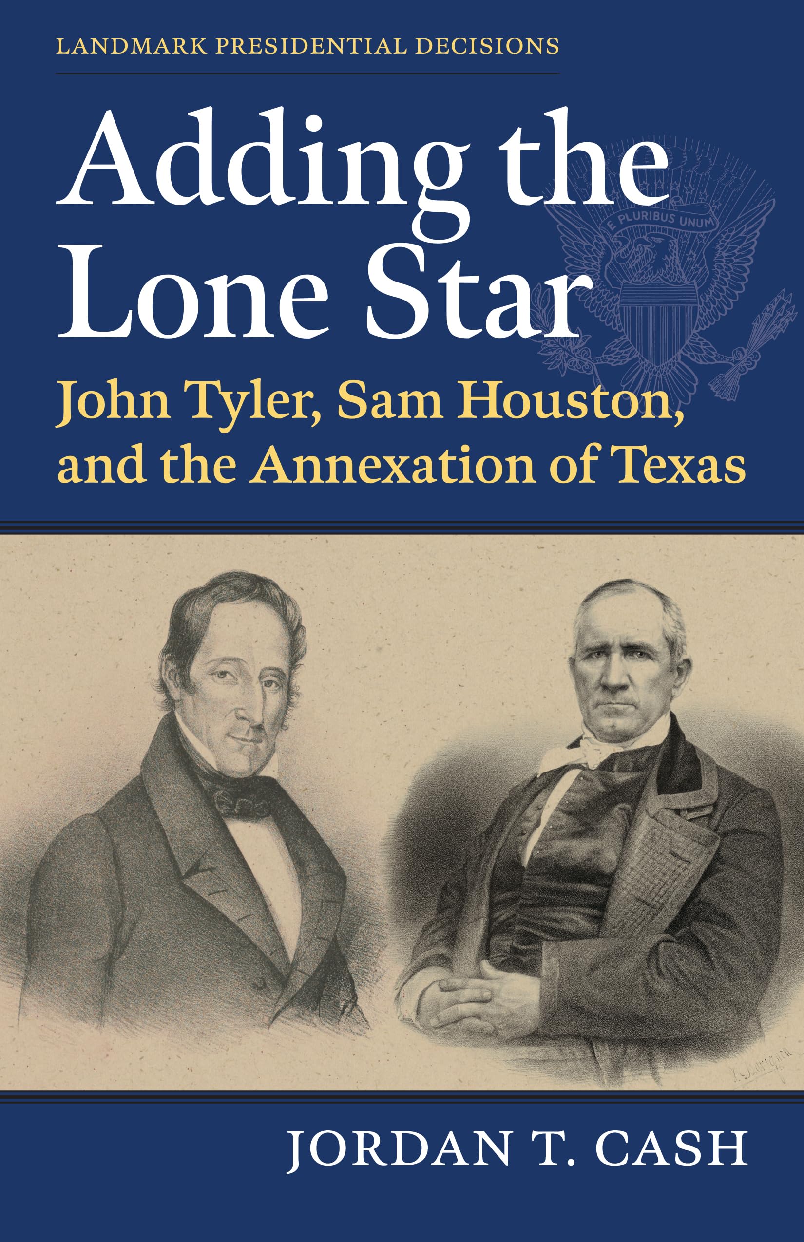 Adding the Lone Star: John Tyler, Sam Houston, and the Annexation of Tex