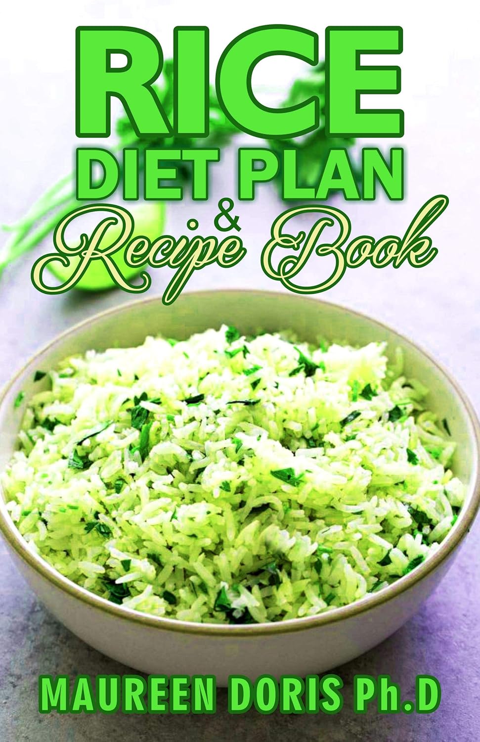 RICE DIET PLAN & RECIPE BOOK Recipes to Feed Your Body the Healthy Way