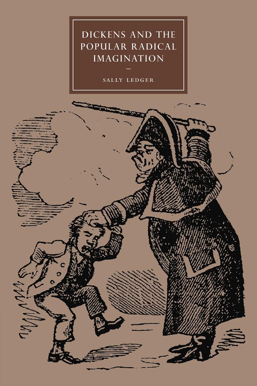 Dickens and the Popular Radical Imagination (Cambridge Studies in Nineteenth-Century Literature and Culture, Series Number 56)