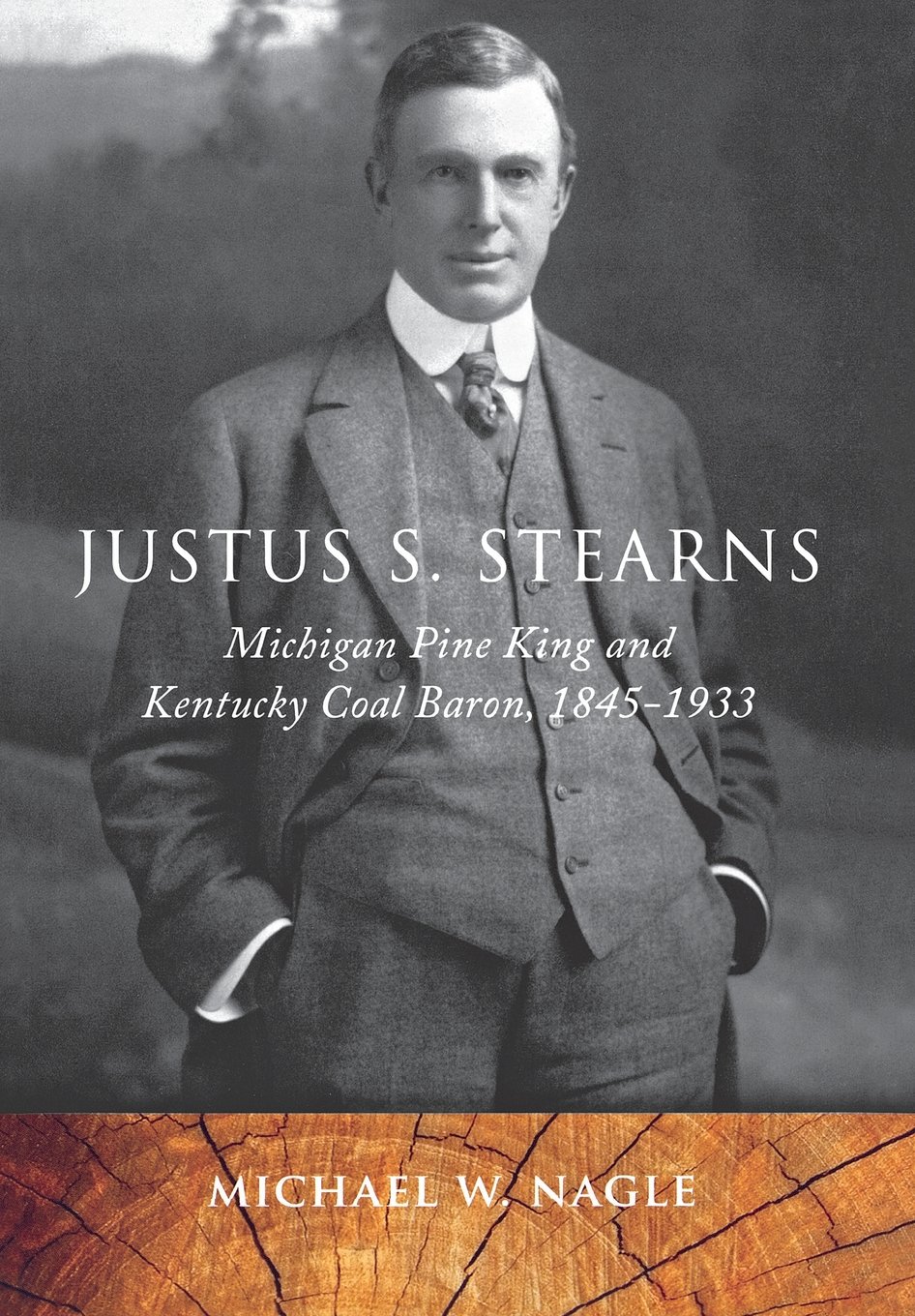 Justus S. Stearns: Michigan Pine King and Kentucky Coal Baron, 1845-1933 (Great Lakes Books)