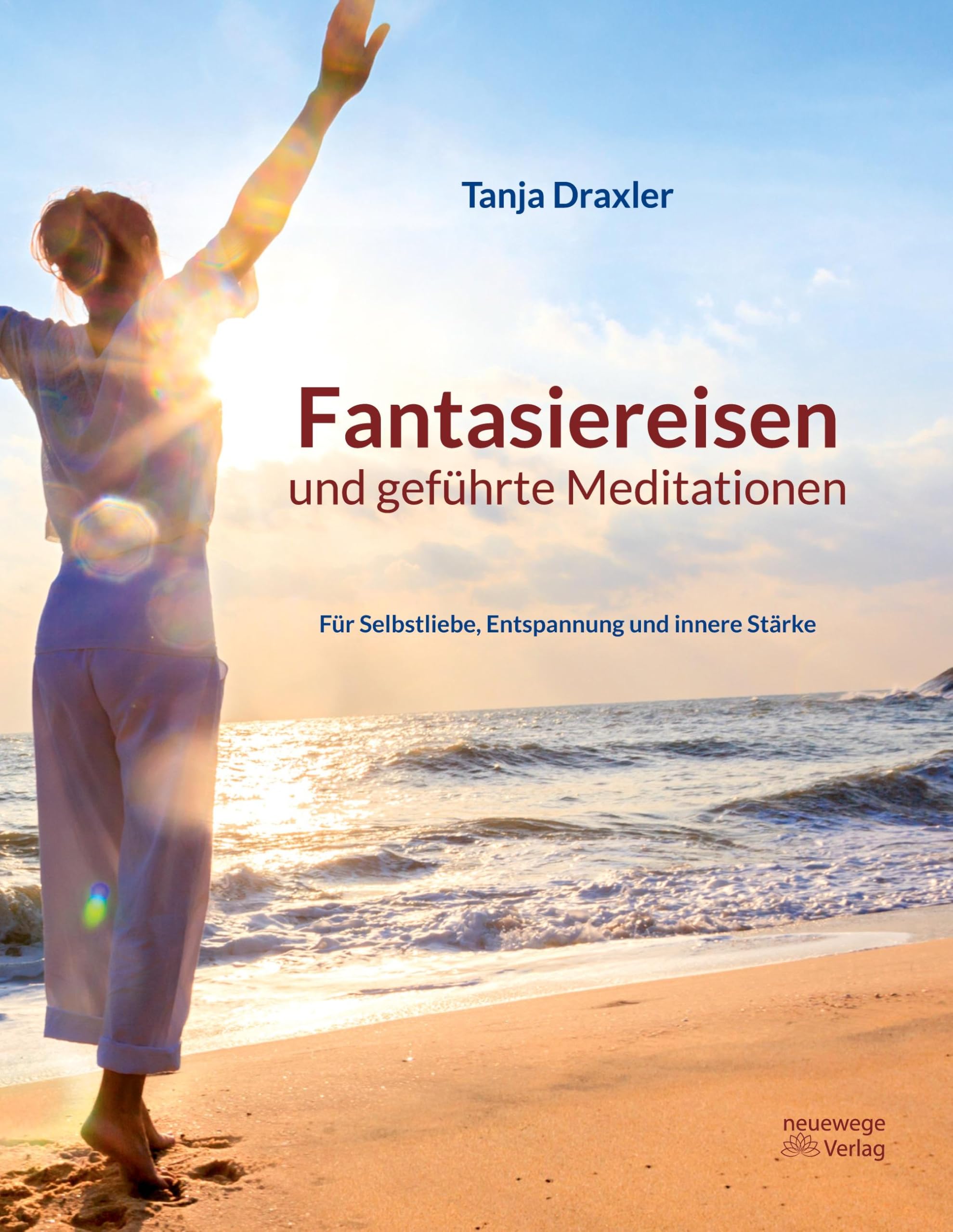 Fantasiereisen und geführte Meditationen: Für Selbstliebe, Entspannung und innere Stärke