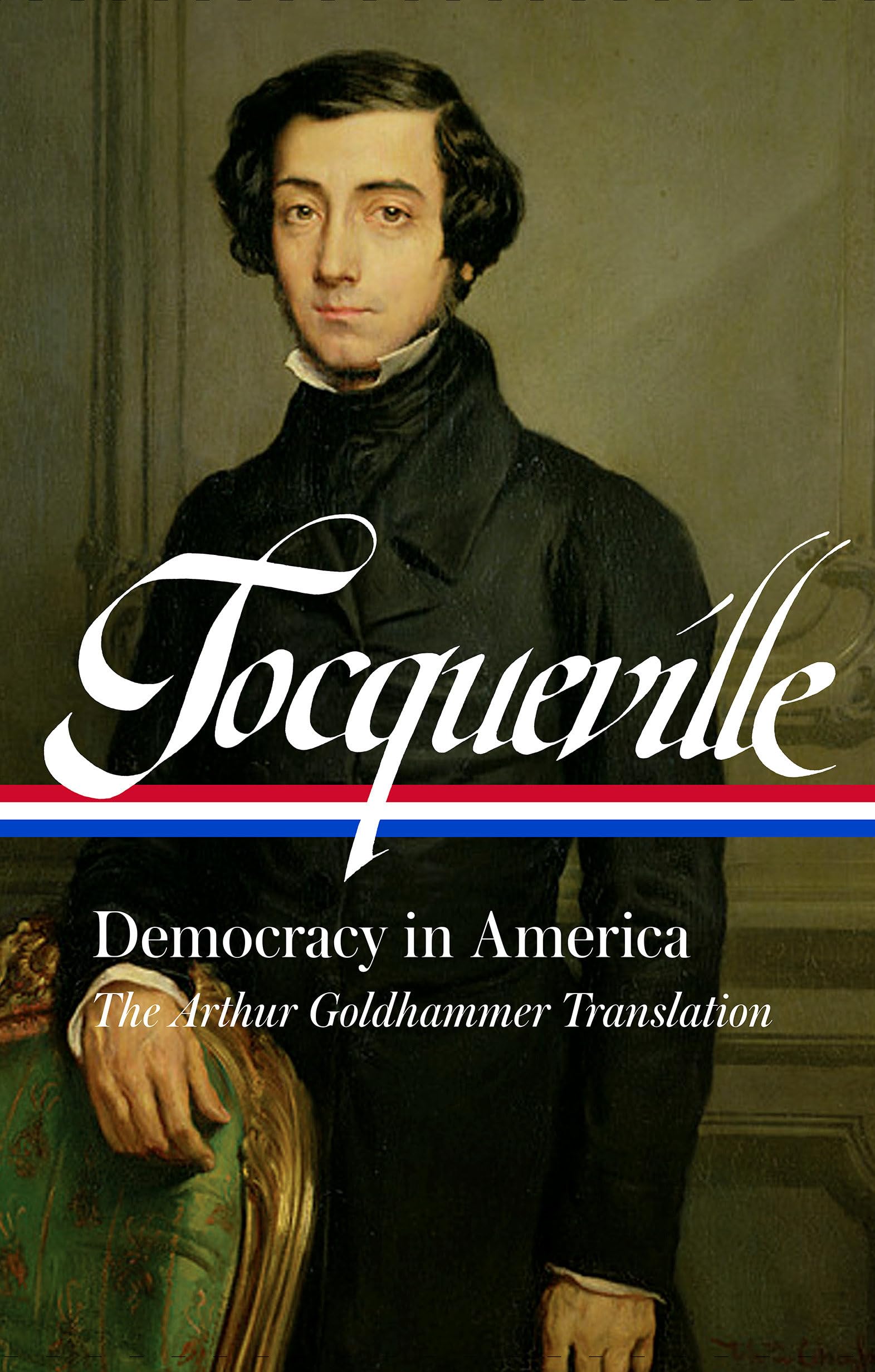Alexis de Tocqueville: Democracy in America (LOA #147): The Arthur Goldhammer Translation (Library of America)
