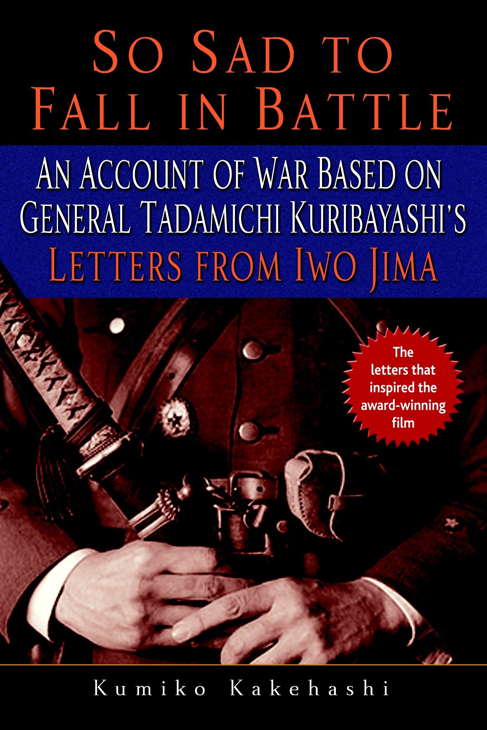 Buy So Sad to Fall in Battle: An Account of War Based on General Tadamichi Kuribayashi's Letters from Iwo Jima — BookShops.in