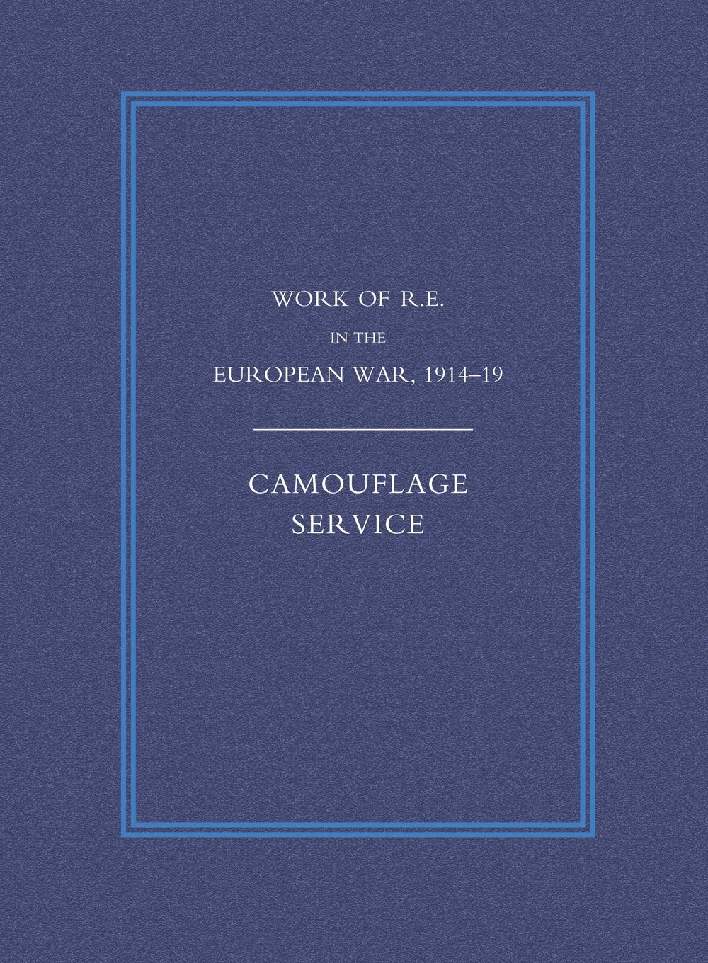 Work of the Royal Engineers in the European War 1914-1918: Camouflage Service