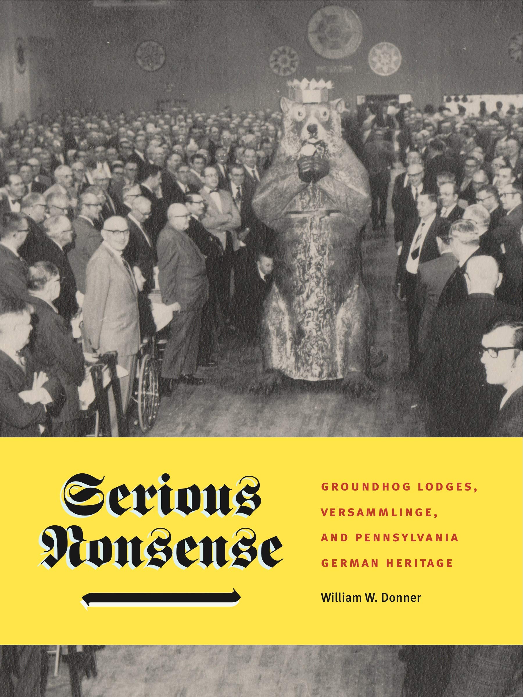 Serious Nonsense: Groundhog Lodges, Versammlinge, and Pennsylvania German Heritage (Keystone Books)