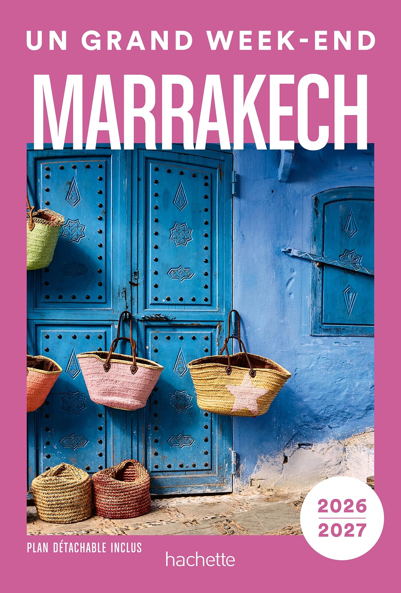 Marrakech 2026-2027 Guide Un Grand Week-end