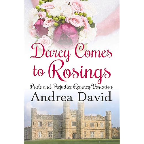 Darcy Comes to Rosings: A Pride and Prejudice Regency Variation (My Sweet Darcy)