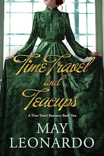 Time Travel and Teacups: A Time Travel Romance - Book 2 (Soulmates Through Time)
