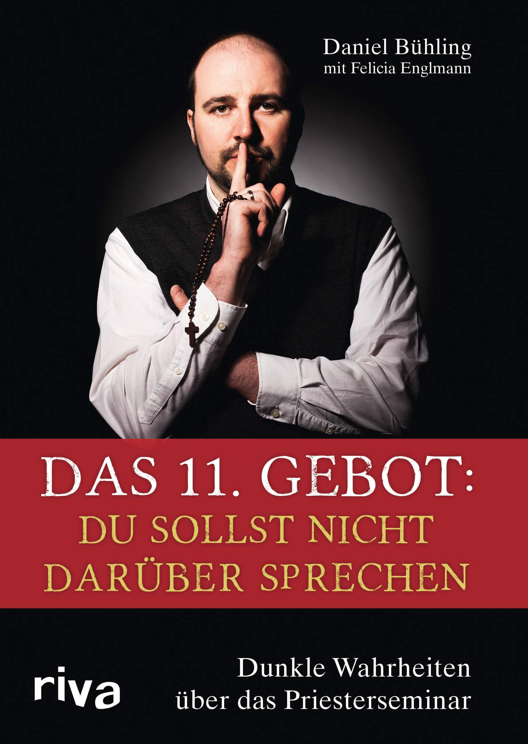 Das 11. Gebot: Du sollst nicht darüber sprechen: Dunkle Wahrheiten über das Priesterseminar