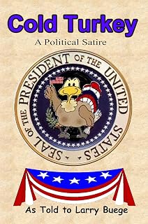 Cold Turkey by Larry Buege: Hilarious Political Satire Book Poking Fun at Republicans, Democrats & Absurd Wars