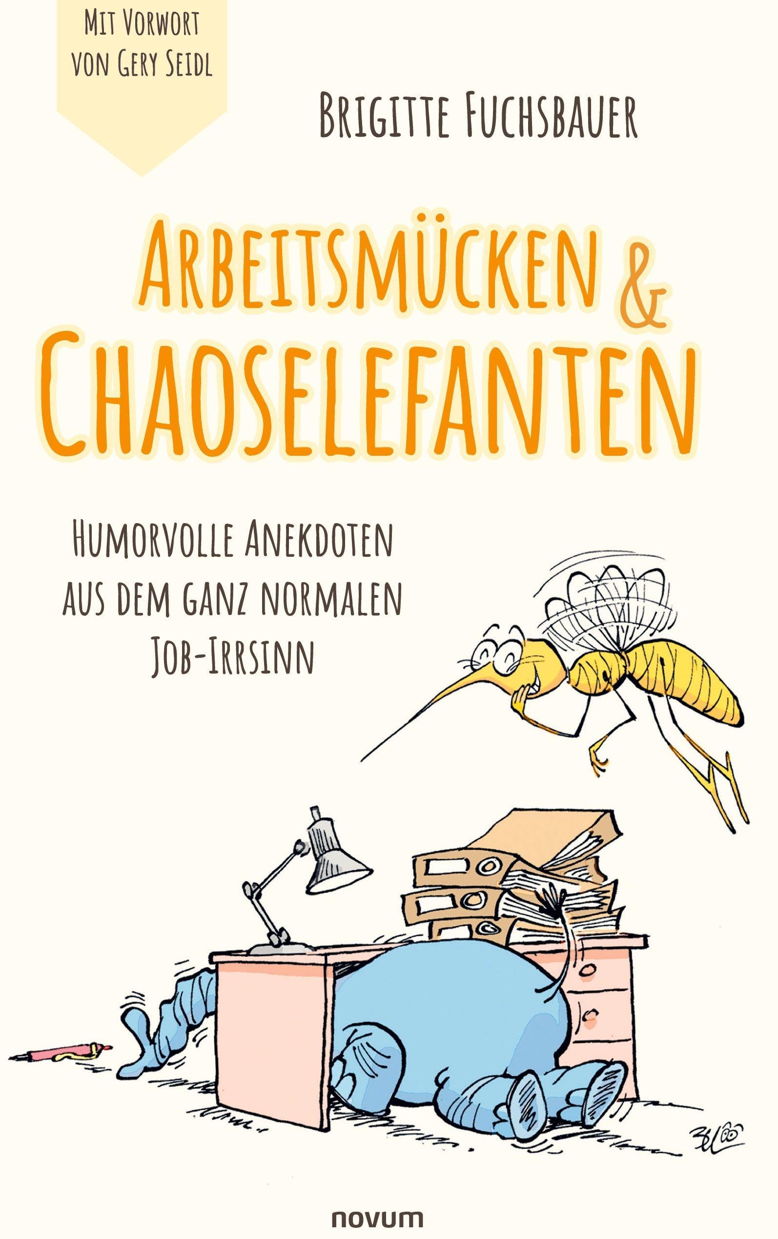 Arbeitsmücken & Chaoselefanten: Humorvolle Anekdoten aus dem ganz normalen Job-Irrsinn