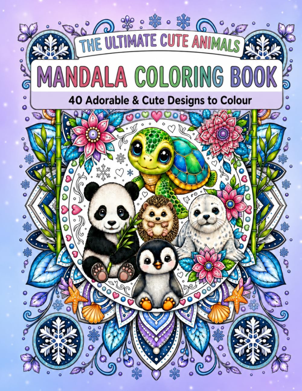 The Ultimate Cute Animals Mandala Colouring Book: 40 Adorable & Cute Designs to Colour