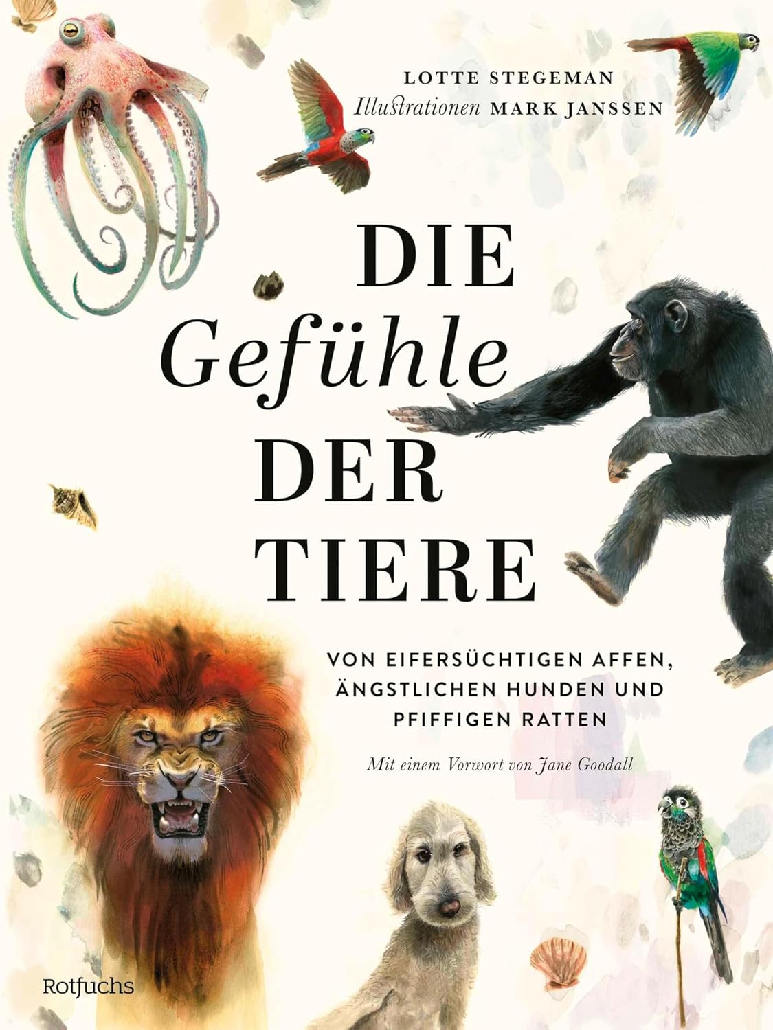 Die Gefühle der Tiere: Von eifersüchtigen Affen, ängstlichen Hunden und pfiffigen Ratten: Kinderbuch ab 8 Jahre mit fotorealistischen Illustrationen (German Edition)
