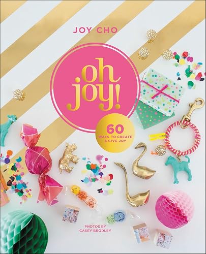Oh Joy!: 60 Ways to Create & Give Joy –