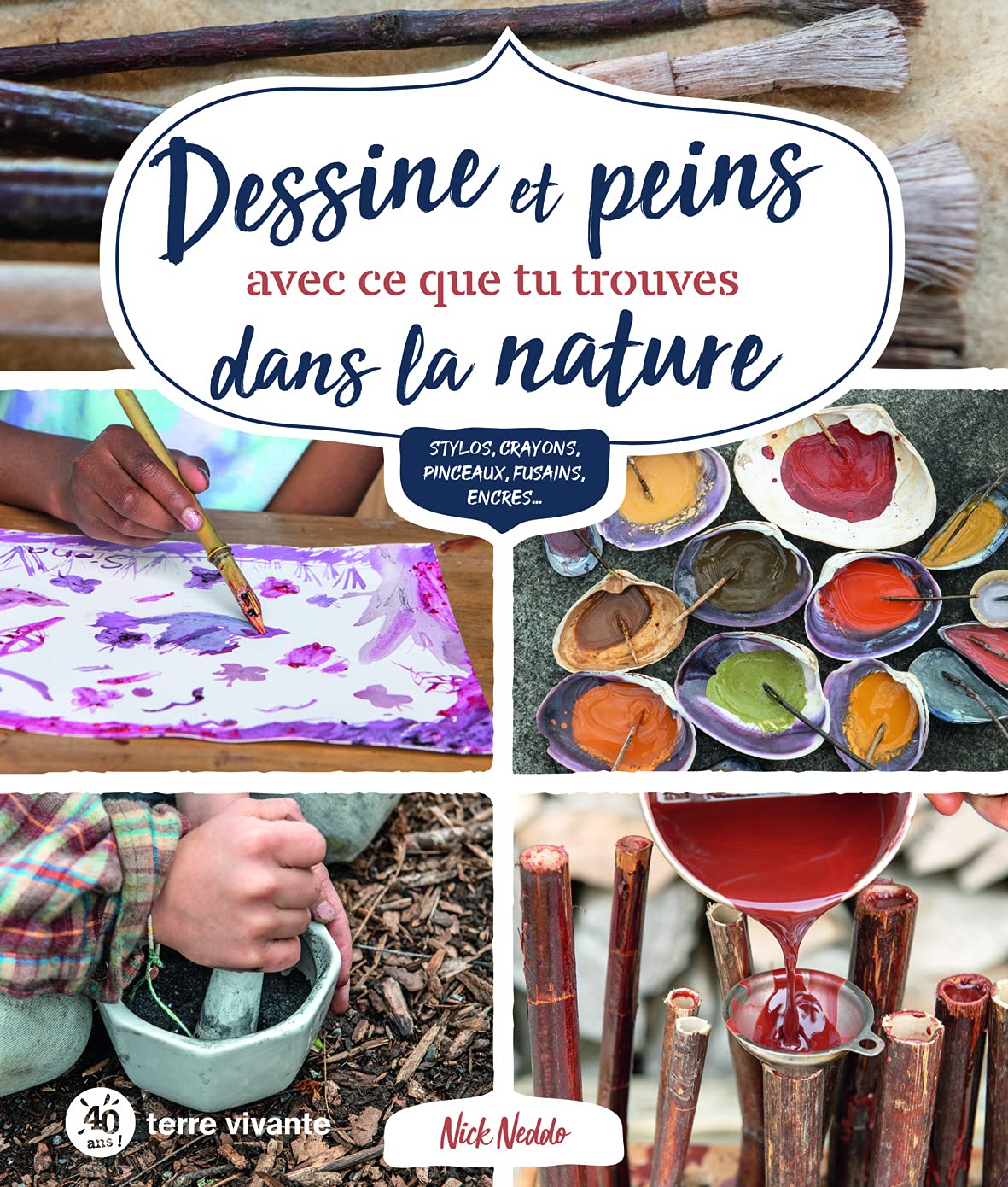 Dessine et peins avec ce que tu trouves dans la nature: Stylos, crayons, pinceaux, fusains, encres...