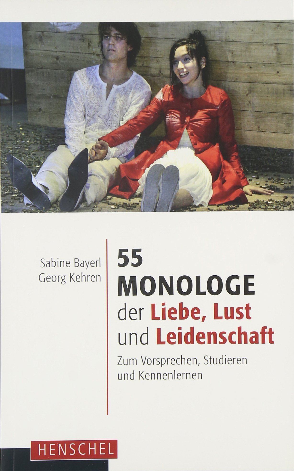 Henschel Verlag 55 Monologe Der Liebe, Lust Und Leidenschaft: Zum Vorsprechen, Studieren Und Kennenlernen