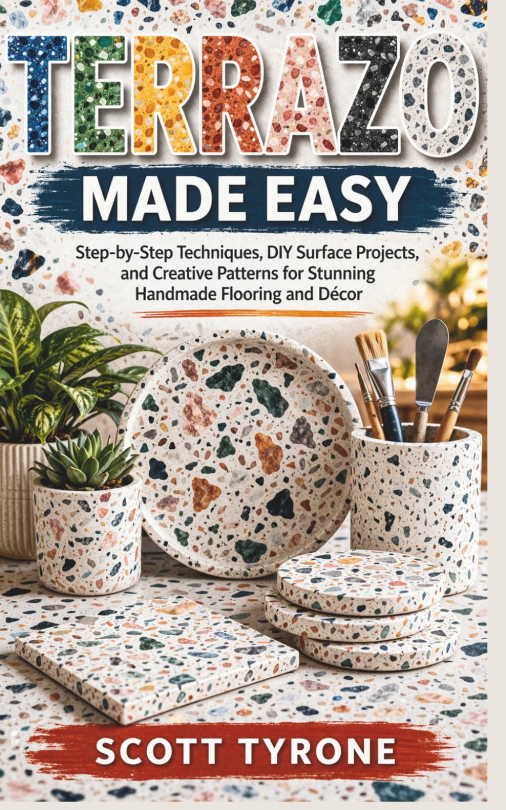TERRAZO MADE EASY: Step-by-Step Techniques, DIY Surface Projects, and Creative Patterns for Stunning Handmade Flooring and Décor