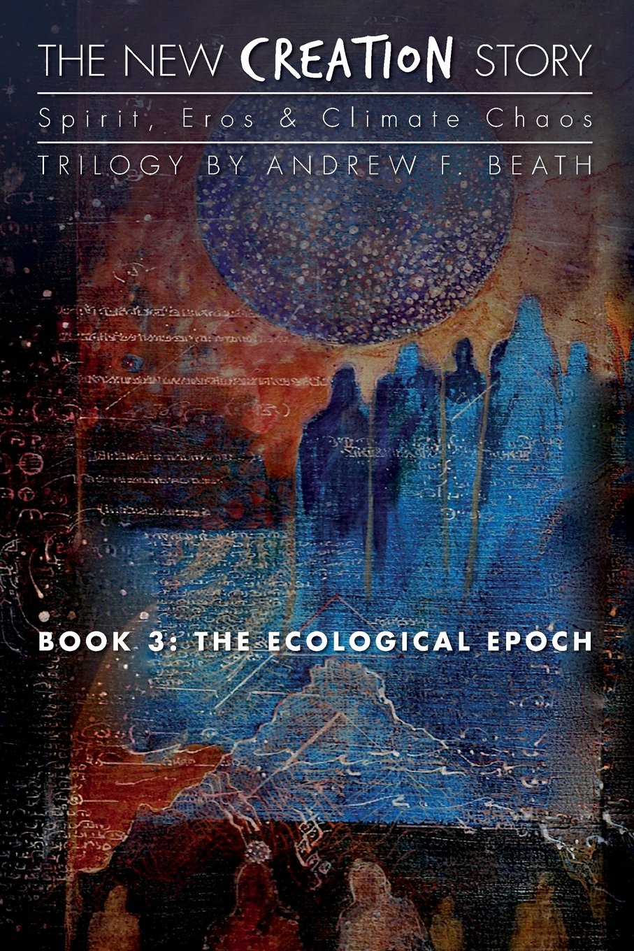 The New Creation Story: The Ecological Epoch: Volume 3