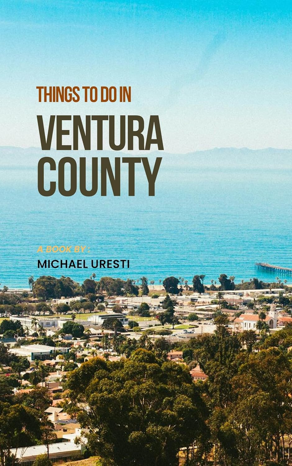 Things To Do In Ventura County: The Smart Traveler's Guide to Explore The City like a local!      [Print Replica] Kindle Edition