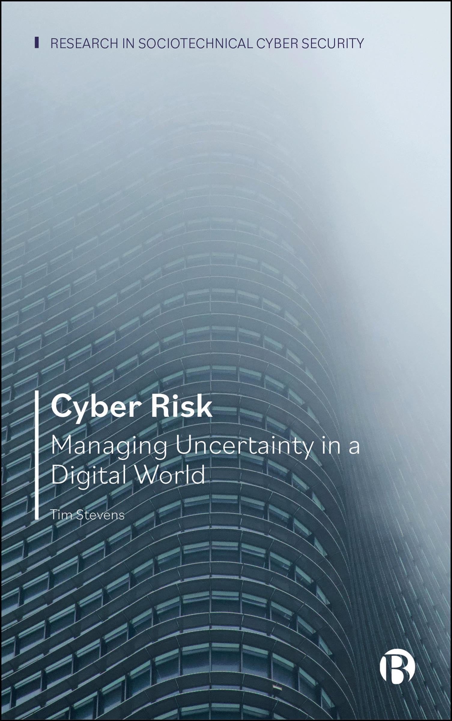 Cyber Risk: Managing Uncertainty in a Digital World (Research in Sociotechnical Cyber Security)