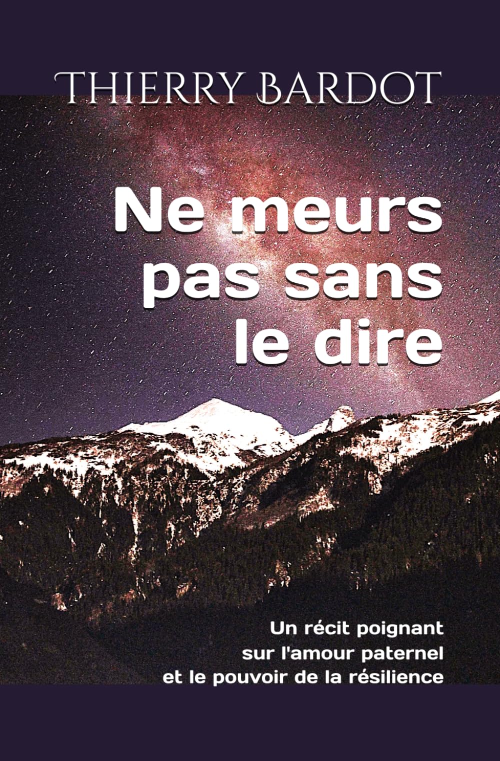Ne meurs pas sans le dire: Un récit poignant sur l'amour paternel et le pouvoir de la résilience