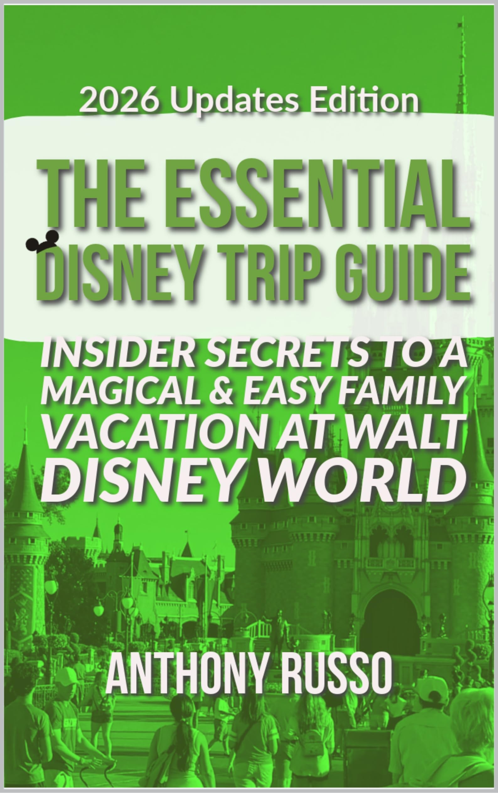 The Essential Disney Trip Guide: Insider Secrets to a Magical & Easy Family Vacation at Walt Disney World – 2026 Edition (2026 Disney World Guide Books Book 1)