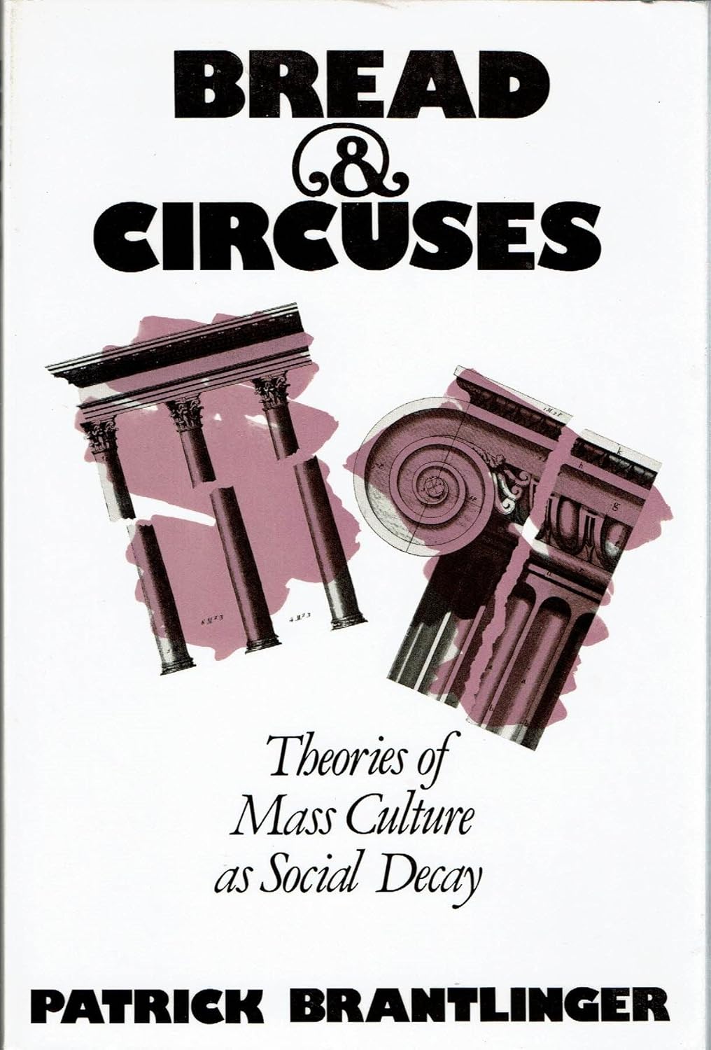 Bread & Circuses Theories of Mass Culture as Social Decay Patrick