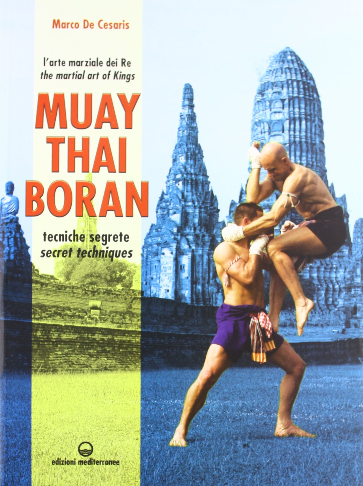 Muay Thai Boran. L'arte marziale dei re. Tecniche segrete. Ediz. italiana e inglese