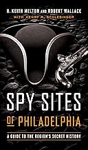 Spy Sites of Philadelphia: A Guide to the Region's Secret History