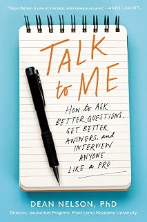 Talk to Me by Dean Nelson: Master Interviewing Like a Pro, Ask Better Questions & Get Expert Answers – Essential Communication Guide
