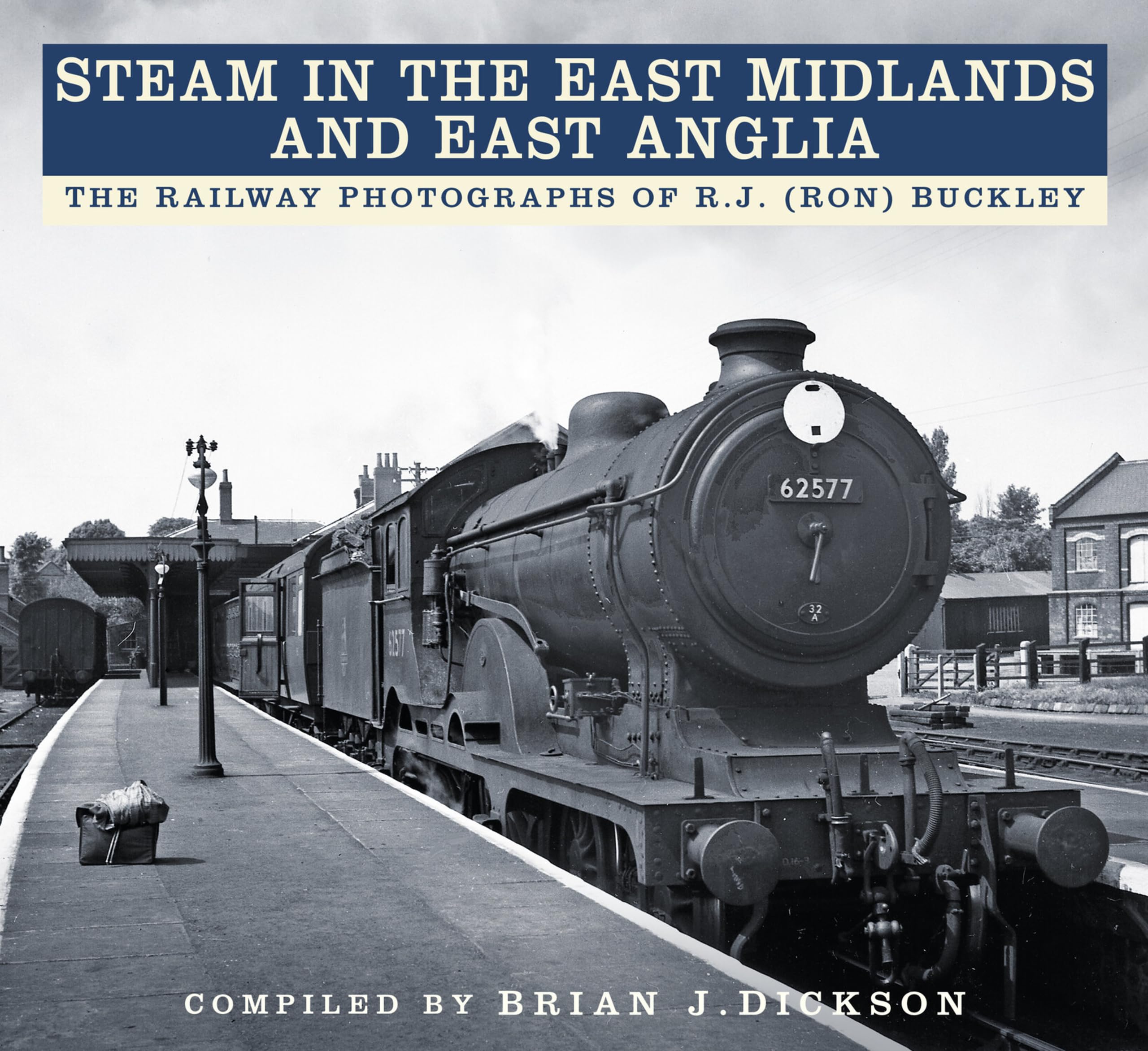 Steam in the East Midlands and East Anglia by Brian J. Dickso... - 9780750984393