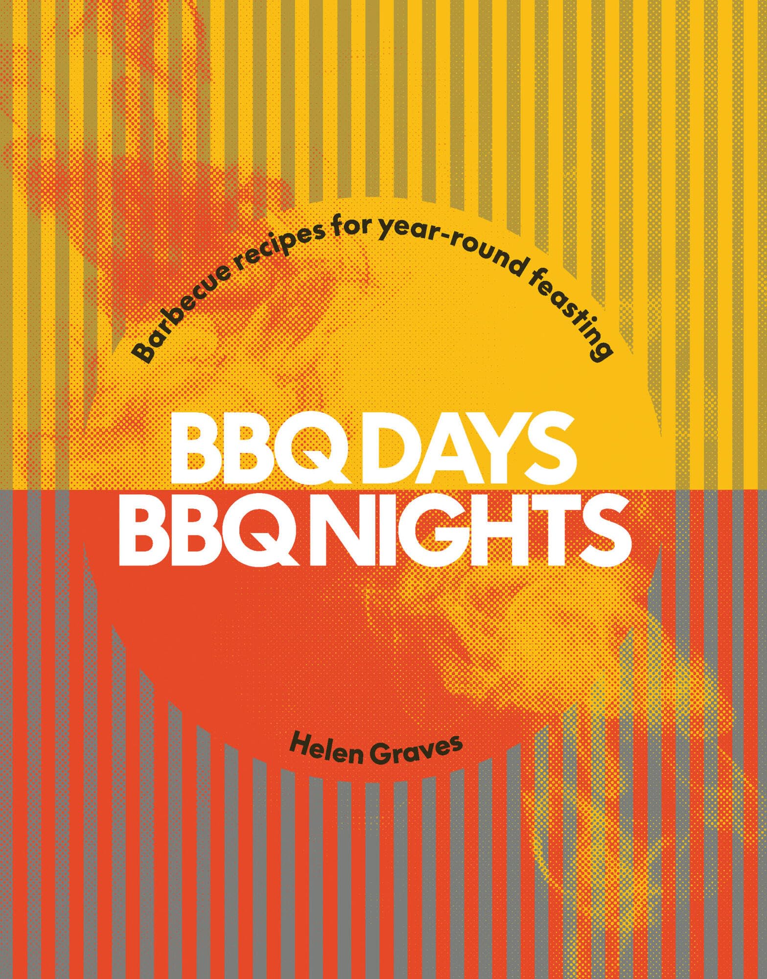 BBQ Days, BBQ Nights: Barbecue Recipes for Year-Round Feasting By Graves, Helen