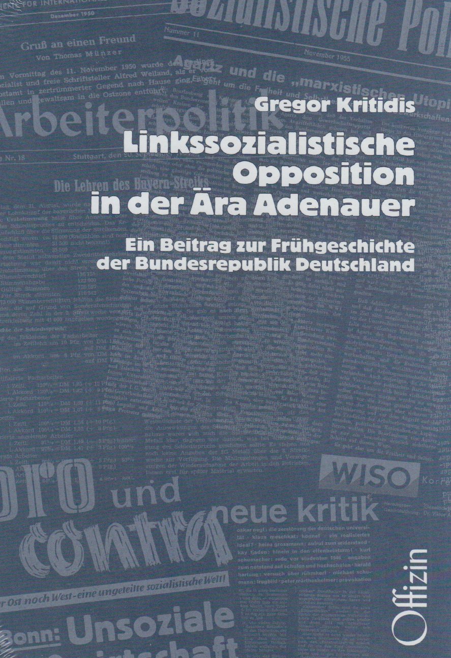 Linkssozialistische Opposition in der Ära Adenauer: Ein Beitrag zur Frühgeschichte der Bundesrepublik Deutschland