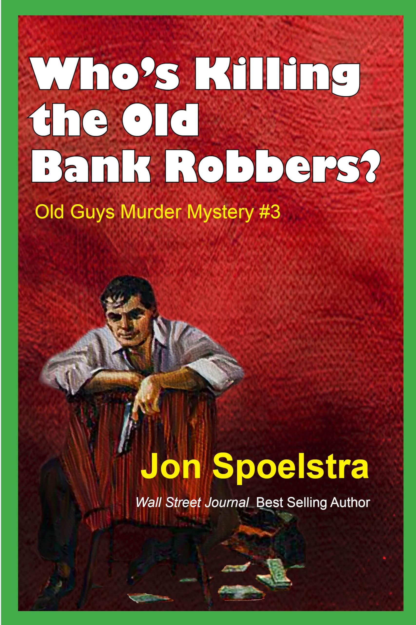 Who's Killing the Old Bank Robbers: Old Guys Murder Mystery #3