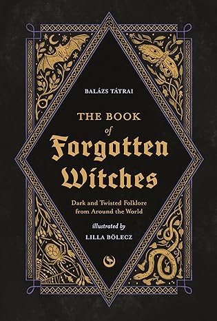 The Book of Forgotten Witches: Dark & Twisted Folklore & Stories from Around the World-Wow! eBook