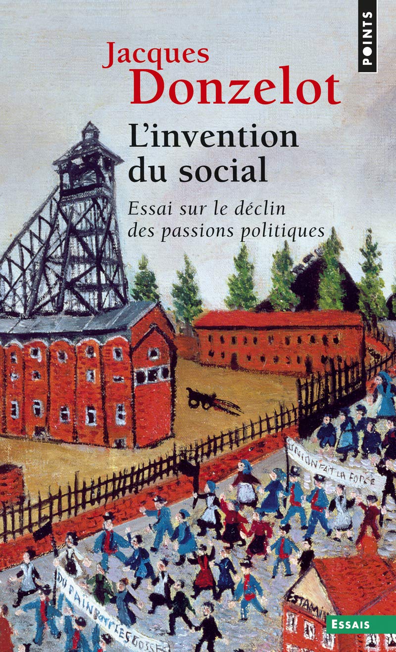 L'Invention du social. Essai sur le déclin des passions politiques (Points essais)