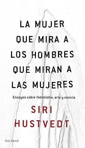 La mujer que mira a los hombres que miran a las mujeres Ensayos sobre feminismo, arte y ciencia (Los Tres Mundos) (Spanish Edition)