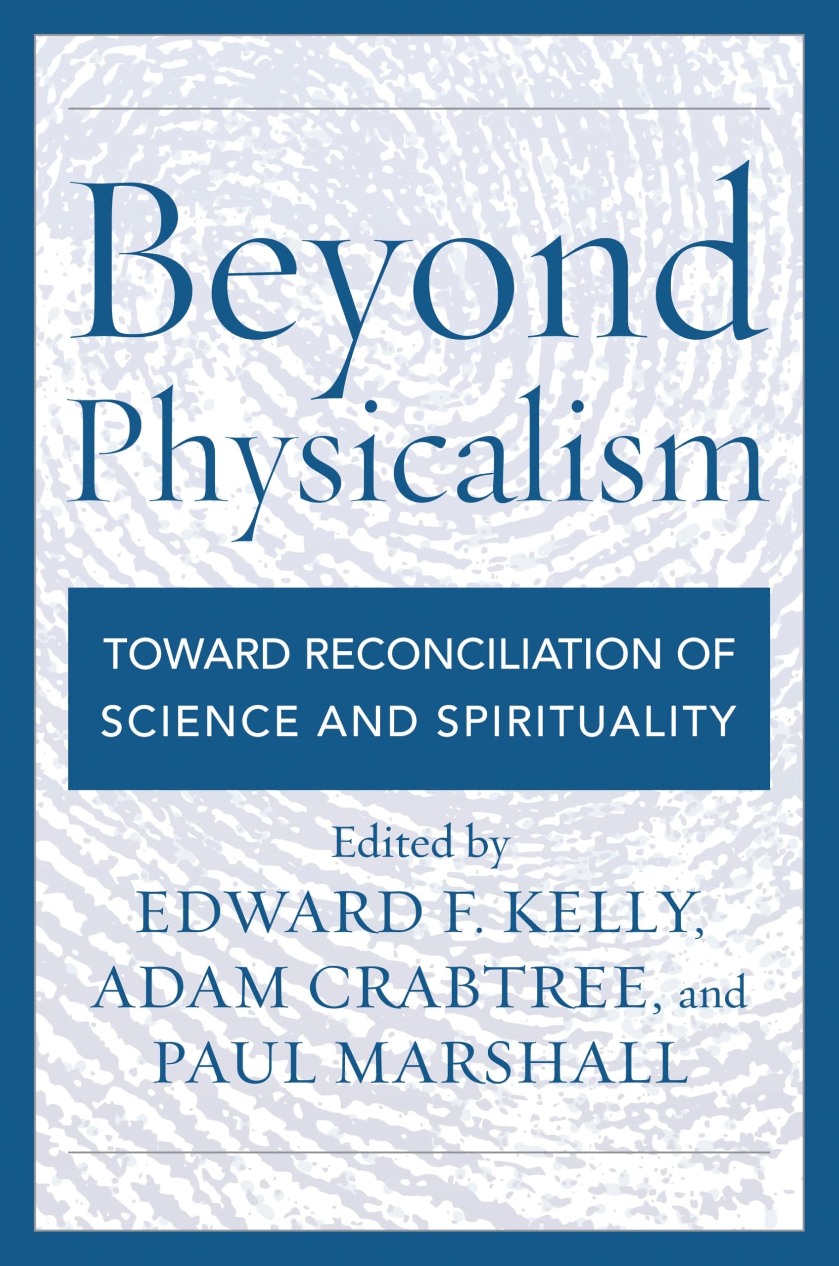 Beyond Physicalism: Toward Reconciliation of Science and Spirituality (English Edition)