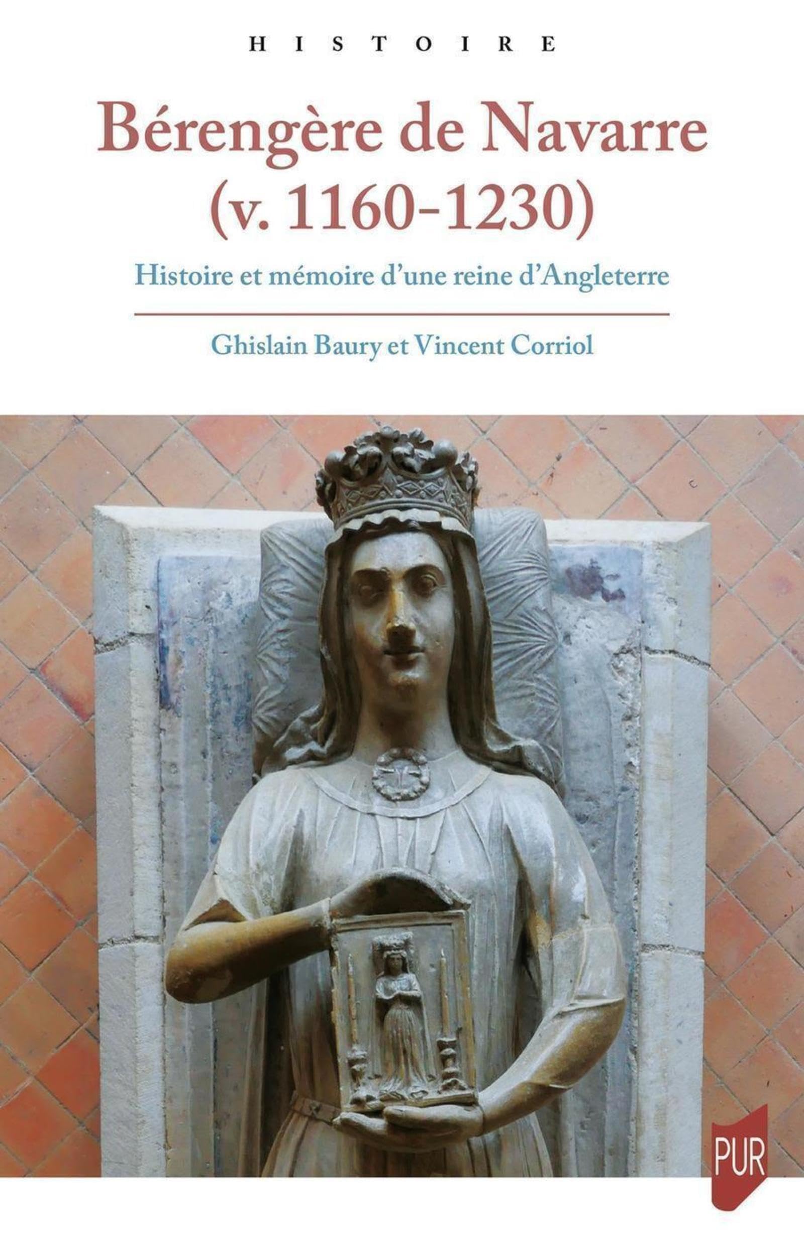 Bérengère de Navarre (v. 1160-1230): Histoire et mémoire d'une reine d'Angleterre