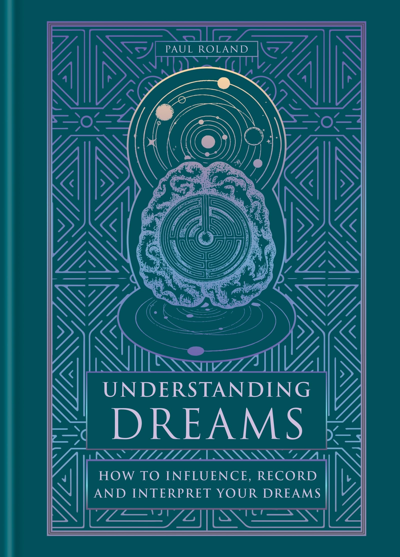 Understanding Dreams: How to Influence, Record and Interpret Dreams