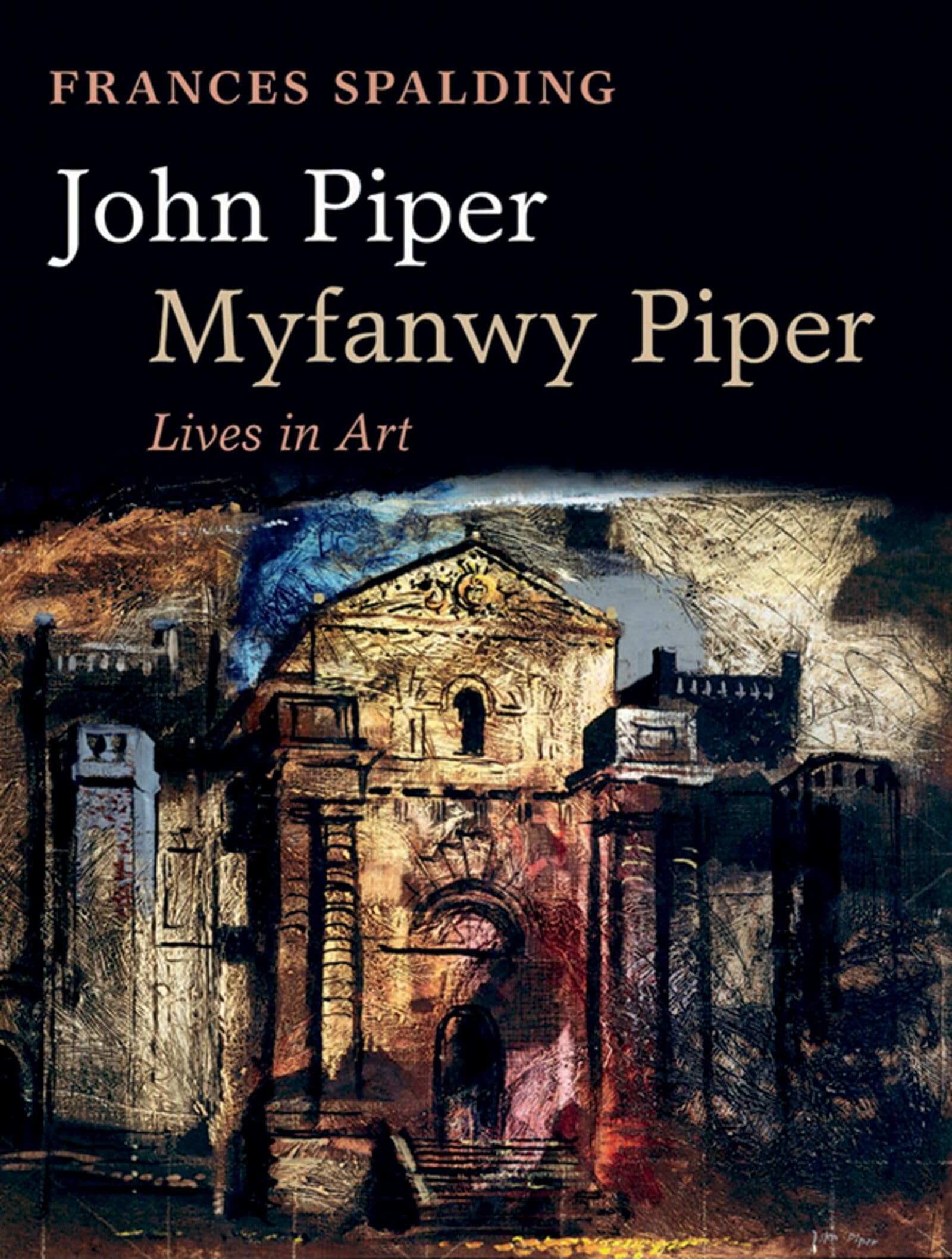 John Piper, Myfanwy Piper: Lives in Art by Frances Spalding