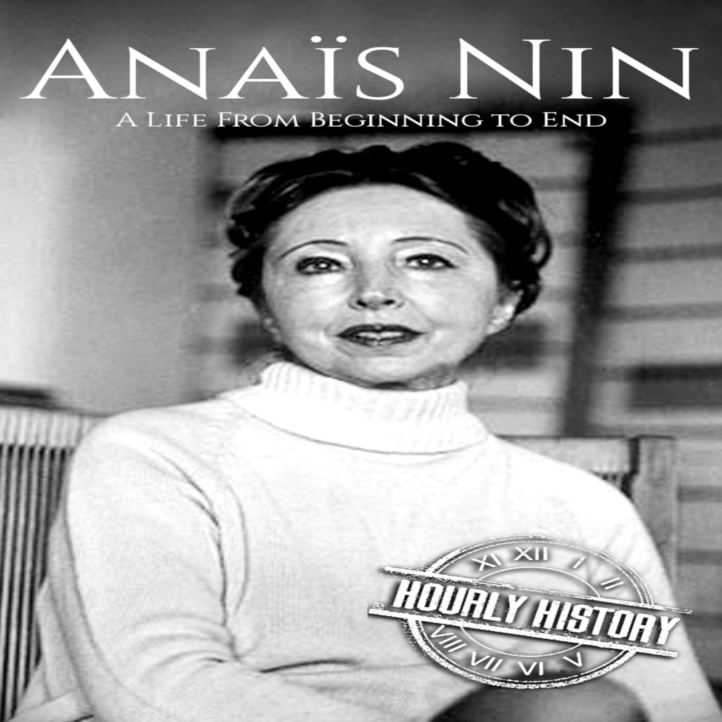 Anaïs Nin: A Life from Beginning to End