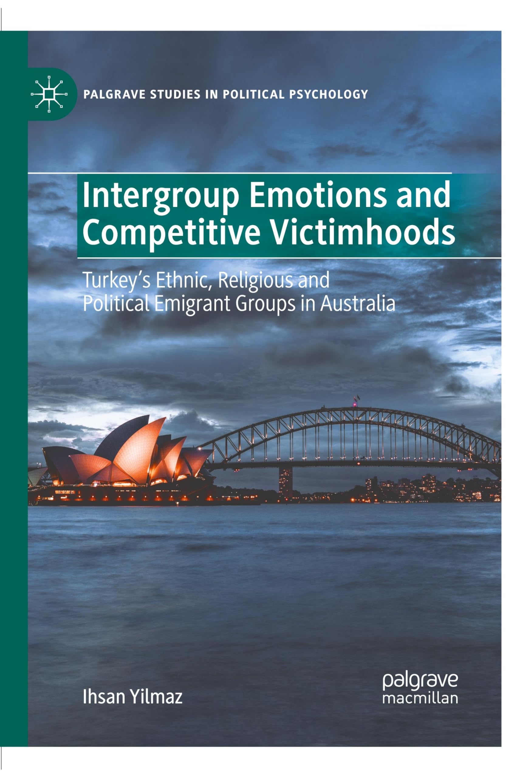 Intergroup Emotions and Competitive Victimhoods: Turkey’s Ethnic, Religious and Political Emigrant Groups in Australia (Palgrave Studies in Political Psychology)