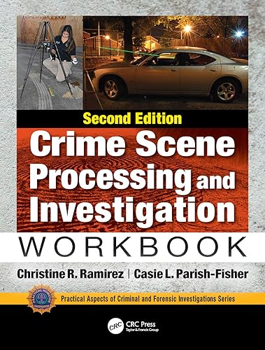 Crime Scene Processing and Investigation Workbook, Second Edition (Practical Aspects of Criminal and Forensic Investigations)