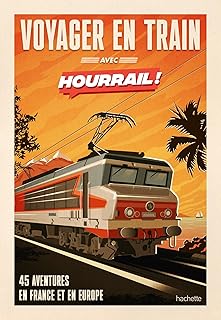 Voyager en train avec HOURRAIL: 45 aventures sans avion et sans voiture