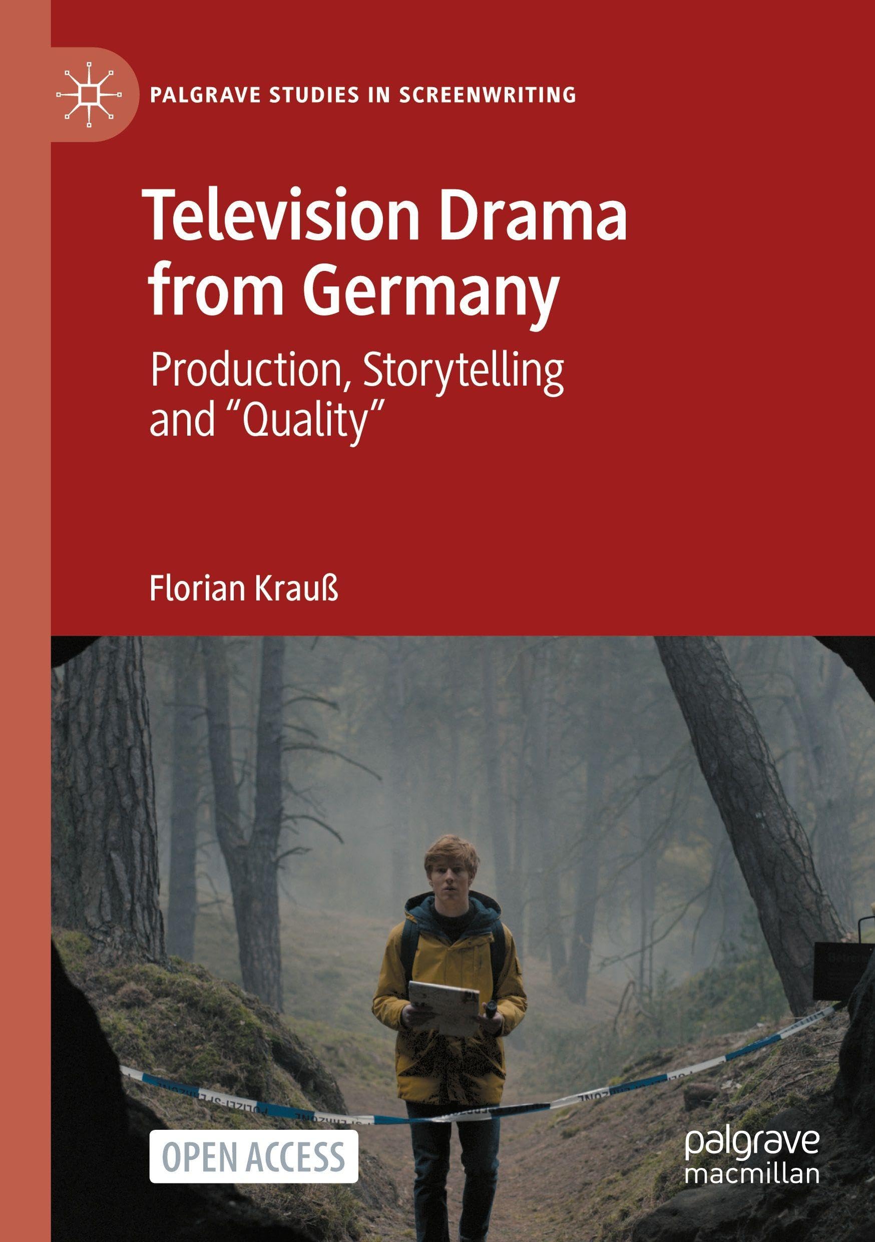 Television Drama from Germany: Production, Storytelling and "Quality" (Palgrave Studies in Screenwriting)