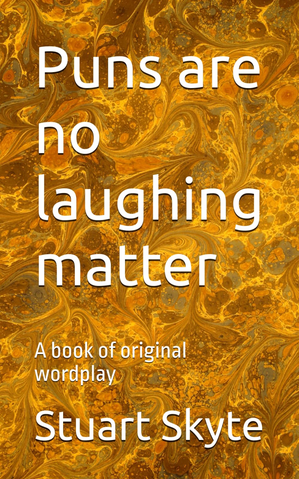 Puns are no laughing matter: A book of original wordplay